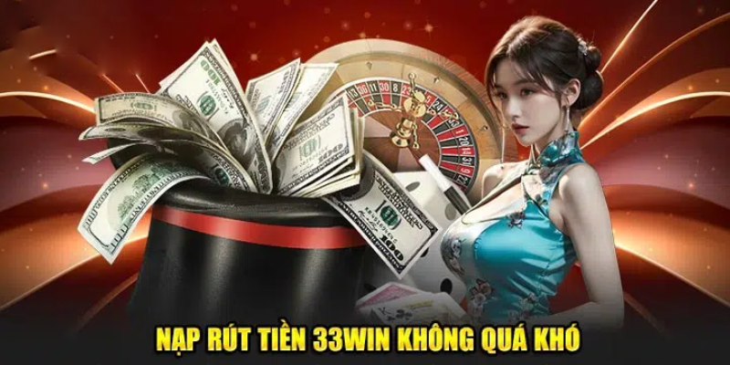 Nạp Rút Tiền Tại 33win